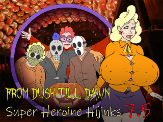 Super Heroine Hijinks 7.5 : From Dusk Till Dawn