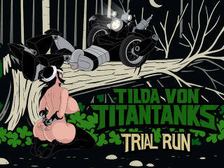 Tilda Von Titantanks Trial Run